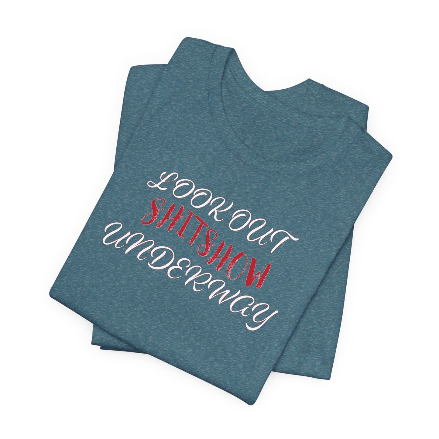 'Look Out Shitshow Underway' (VS 2) (Soft, Quality Bella & Canvas <Or Comparable> Unisex Tee)