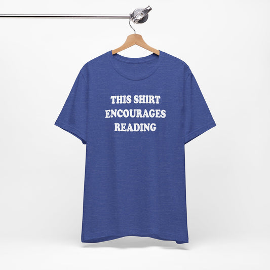 'This Shirt Encourages Reading' (Soft, Quality Bella & Canvas <Or Comparable> Unisex Tee)