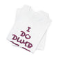 'I Do Dumb Stuff' (VS 3) (Soft, Quality Bella & Canvas <Or Comparable> Unisex Tee)