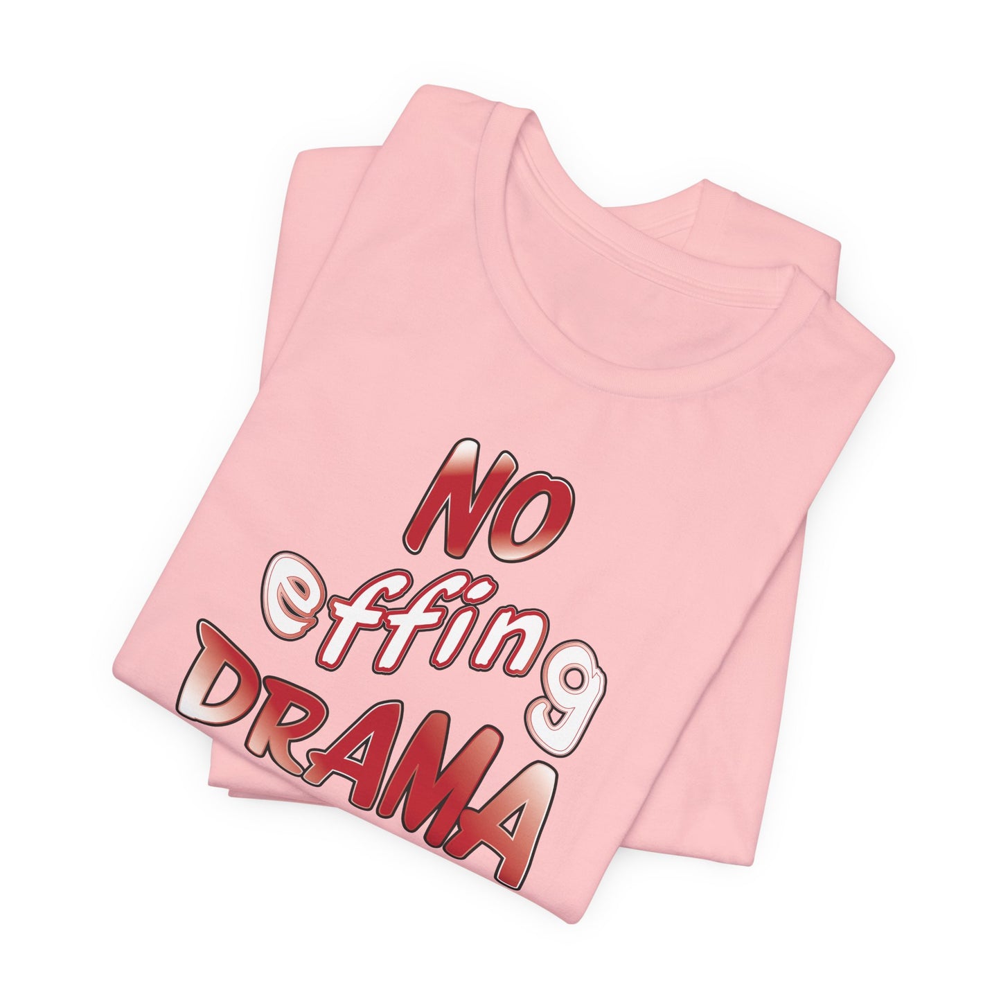 'No Effing Drama'  (Soft, Quality Bella & Canvas <Or Comparable> Unisex Tee)