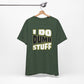 'I Do Dumb Stuff' (VS 1) (Soft, Quality Bella & Canvas <Or Comparable> Unisex Tee)