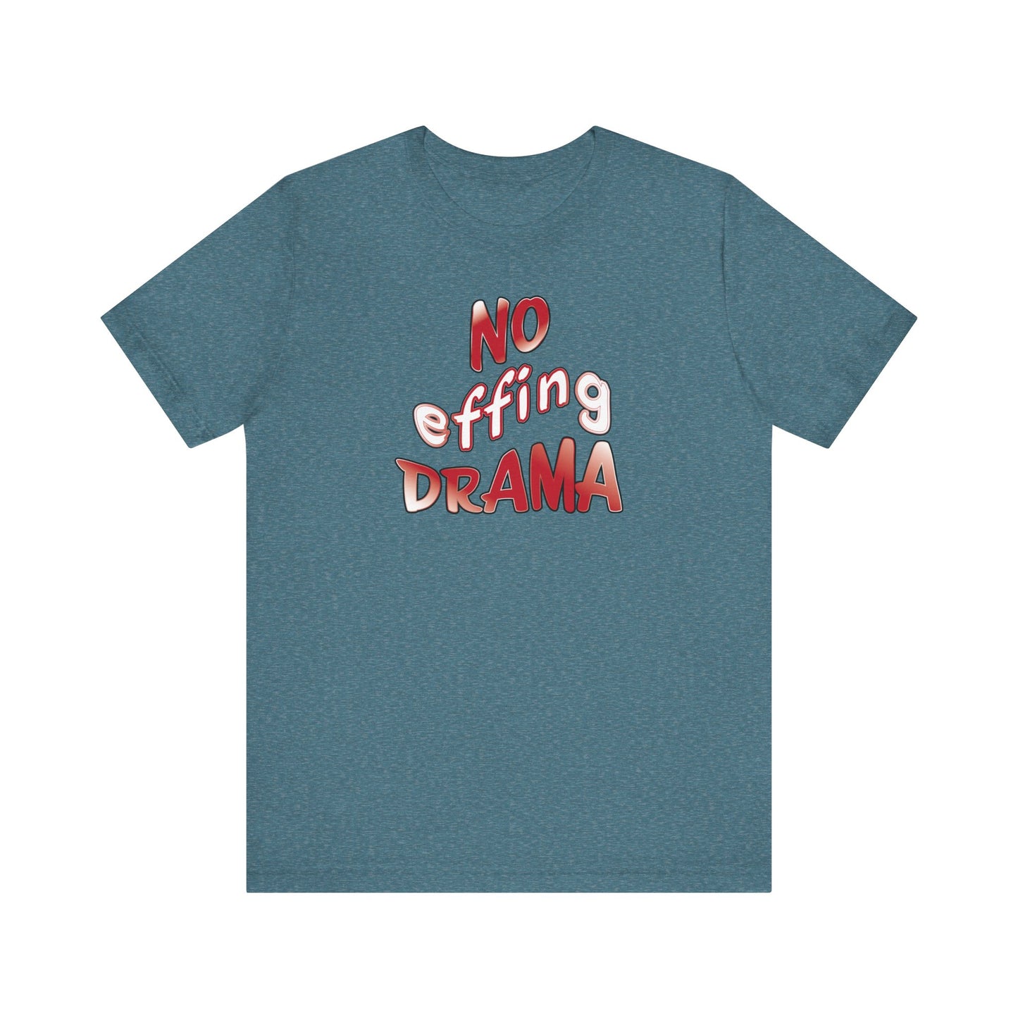 'No Effing Drama'  (Soft, Quality Bella & Canvas <Or Comparable> Unisex Tee)