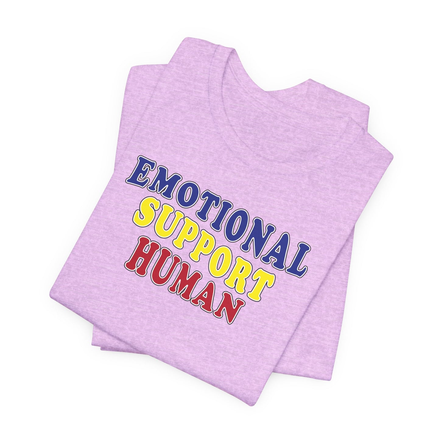 'Emotional Support Human' (Soft, Quality Bella & Canvas <Or Comparable> Unisex Tee)