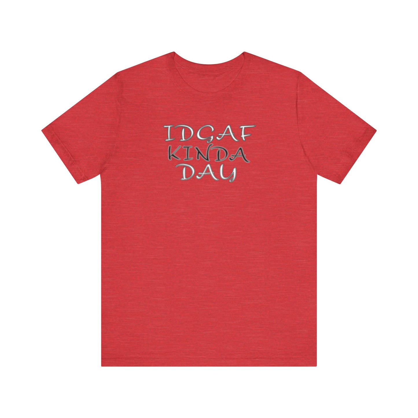 'IDGAF Kinda Day' (VS 2) (Soft, Quality Bella & Canvas <Or Comparable> Unisex Tee)