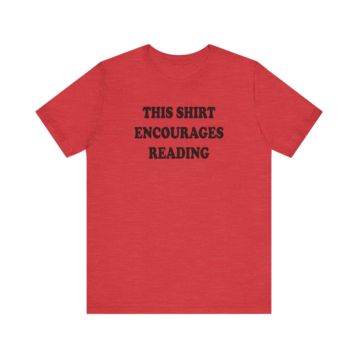 'This Shirt Encourages Reading' (Soft, Quality Bella & Canvas <Or Comparable> Unisex Tee)