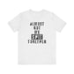 'Almost Got My Shit Together' (VS 1) (Soft, Quality Bella & Canvas <Or Comparable> Unisex Tee)