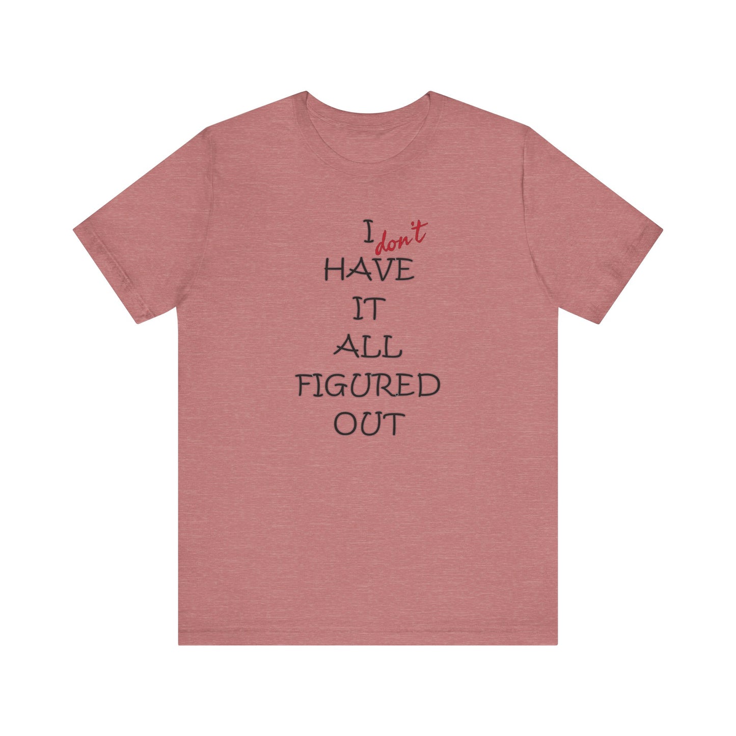 'I Have It All Figured Out' (Soft, Quality Bella & Canvas <Or Comparable> Unisex Tee)