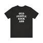 'Old People Kick Ass' (Soft, Quality Bella & Canvas <Or Comparable> Unisex Tee)