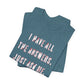 'I Have All The Answers. Just Ask Me.' (Soft, Quality Bella & Canvas <Or Comparable> Unisex Tee)