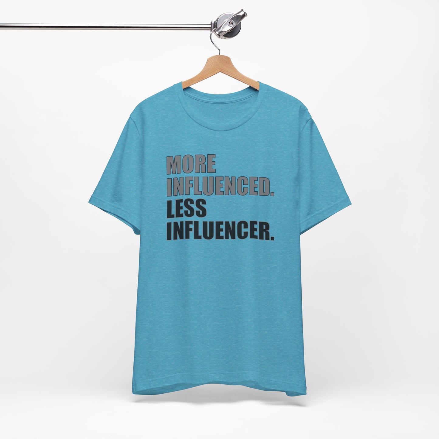'More Influenced. Less Influencer' (VS 1) (Soft, Quality Bella & Canvas <Or Comparable> Unisex Tee)