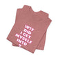 'WTF Did I Get Myself Into? (VS 2) (Soft, Quality Bella & Canvas <Or Comparable> Unisex Tee)
