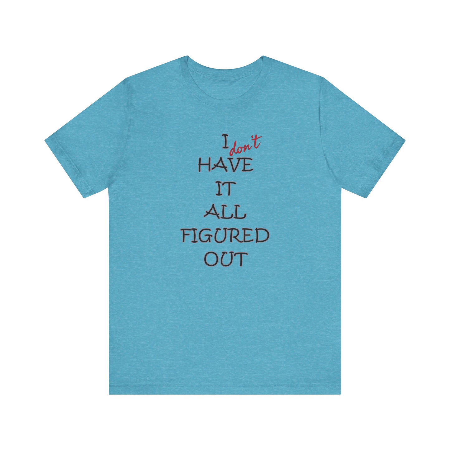 'I Have It All Figured Out' (Soft, Quality Bella & Canvas <Or Comparable> Unisex Tee)