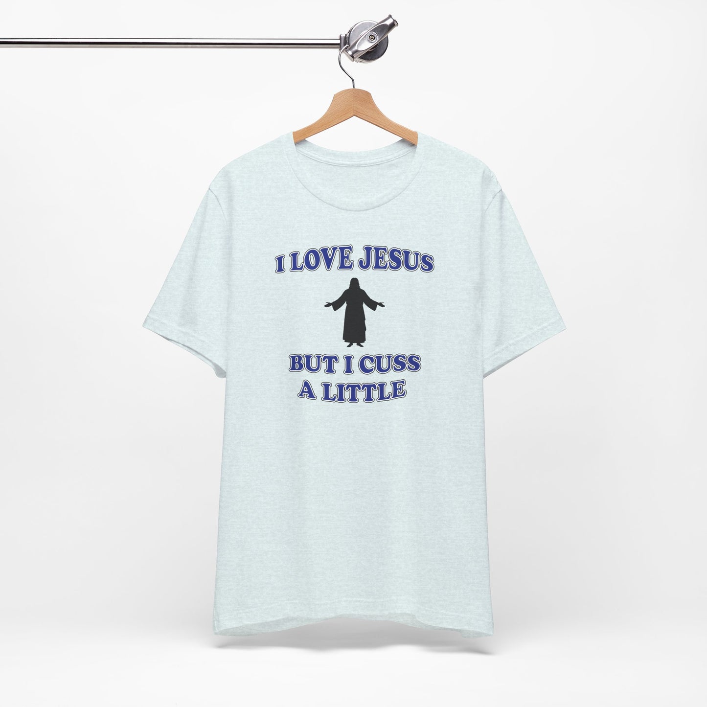 'I Love Jesus But I Cuss A Little' (Soft, Quality Bella & Canvas <Or Comparable> Unisex Tee)