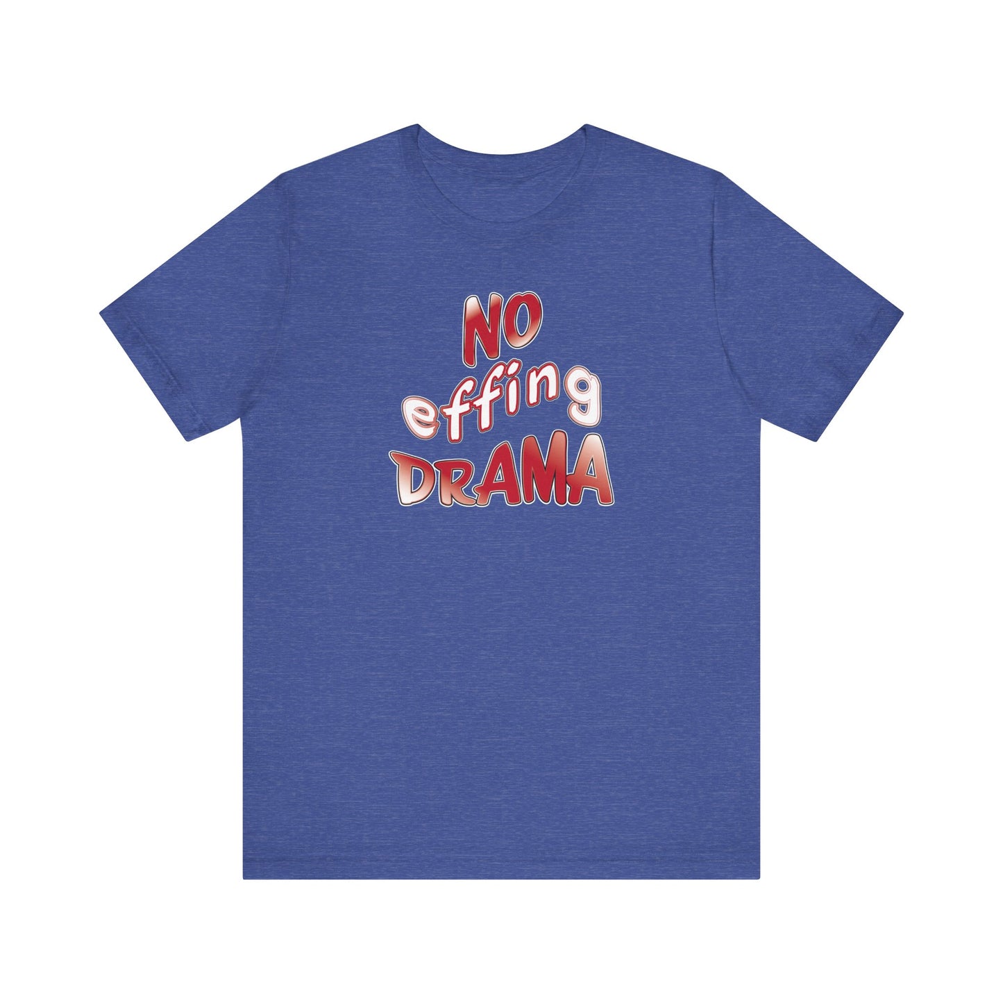'No Effing Drama'  (Soft, Quality Bella & Canvas <Or Comparable> Unisex Tee)