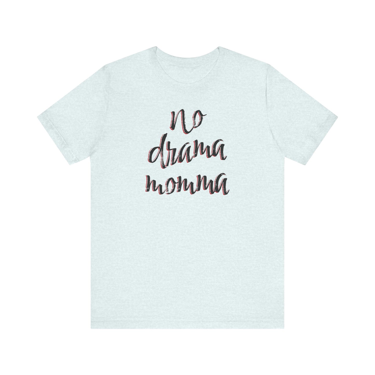 'No Drama Momma' (Soft, Quality Bella & Canvas <Or Comparable> Unisex Tee)