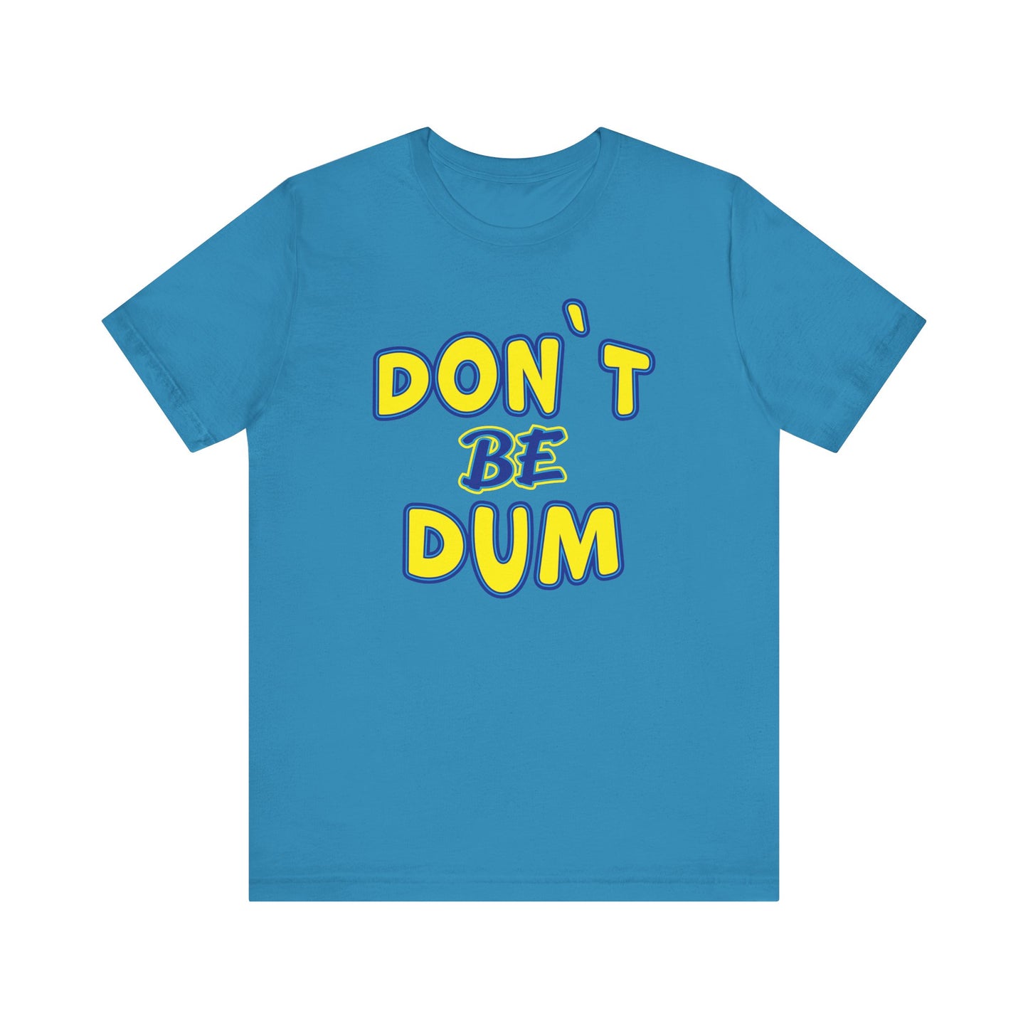 'Don't Be Dum' (VS 1) (Soft, Quality Bella & Canvas <Or Comparable> Unisex Tee)