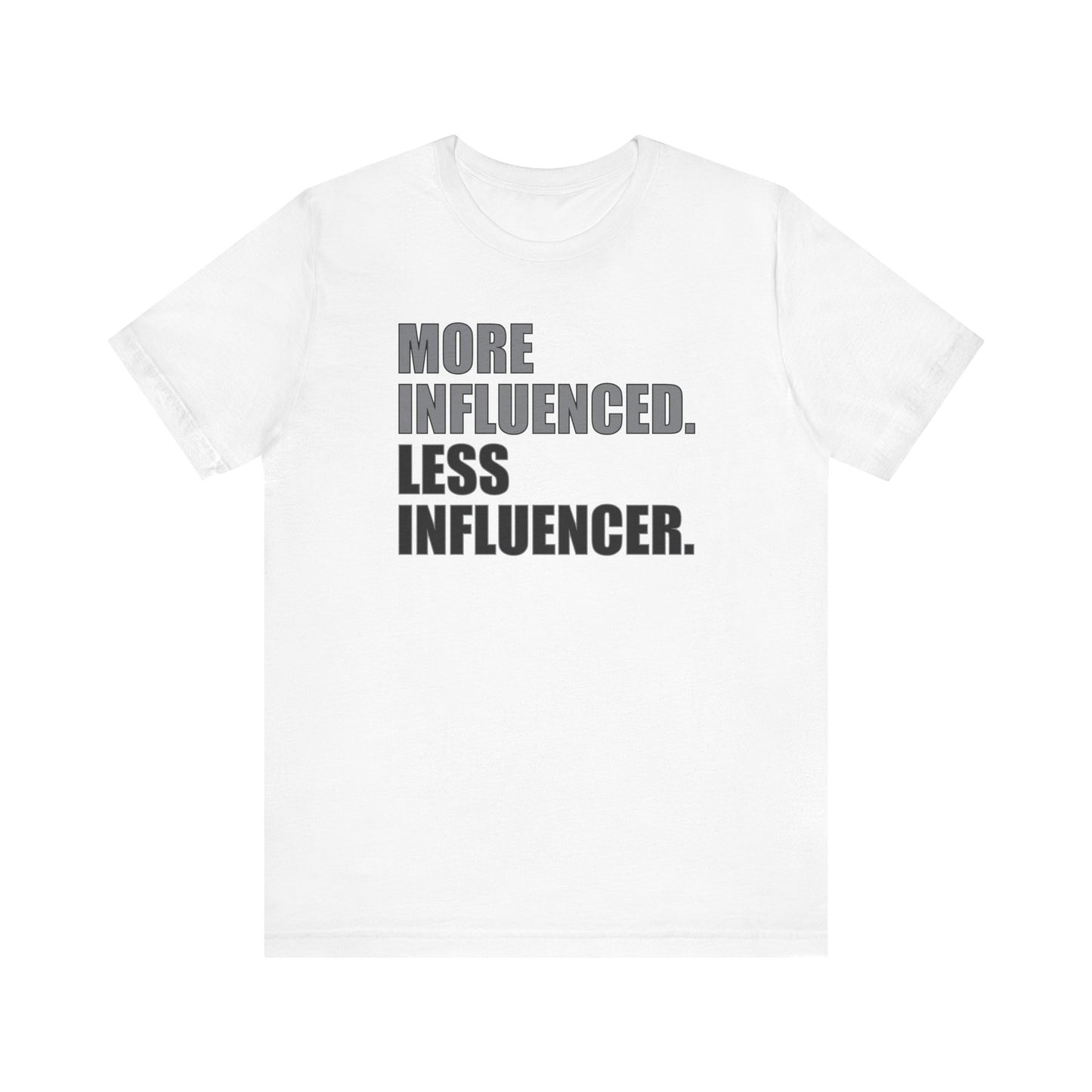 'More Influenced. Less Influencer' (VS 1) (Soft, Quality Bella & Canvas <Or Comparable> Unisex Tee)