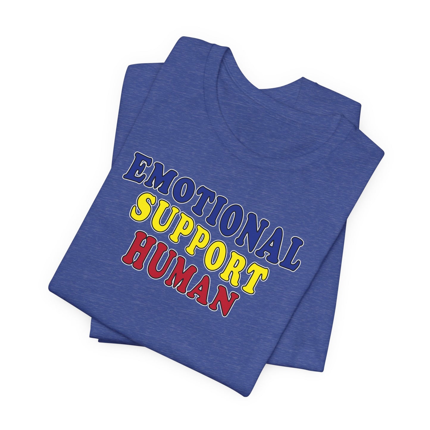 'Emotional Support Human' (Soft, Quality Bella & Canvas <Or Comparable> Unisex Tee)