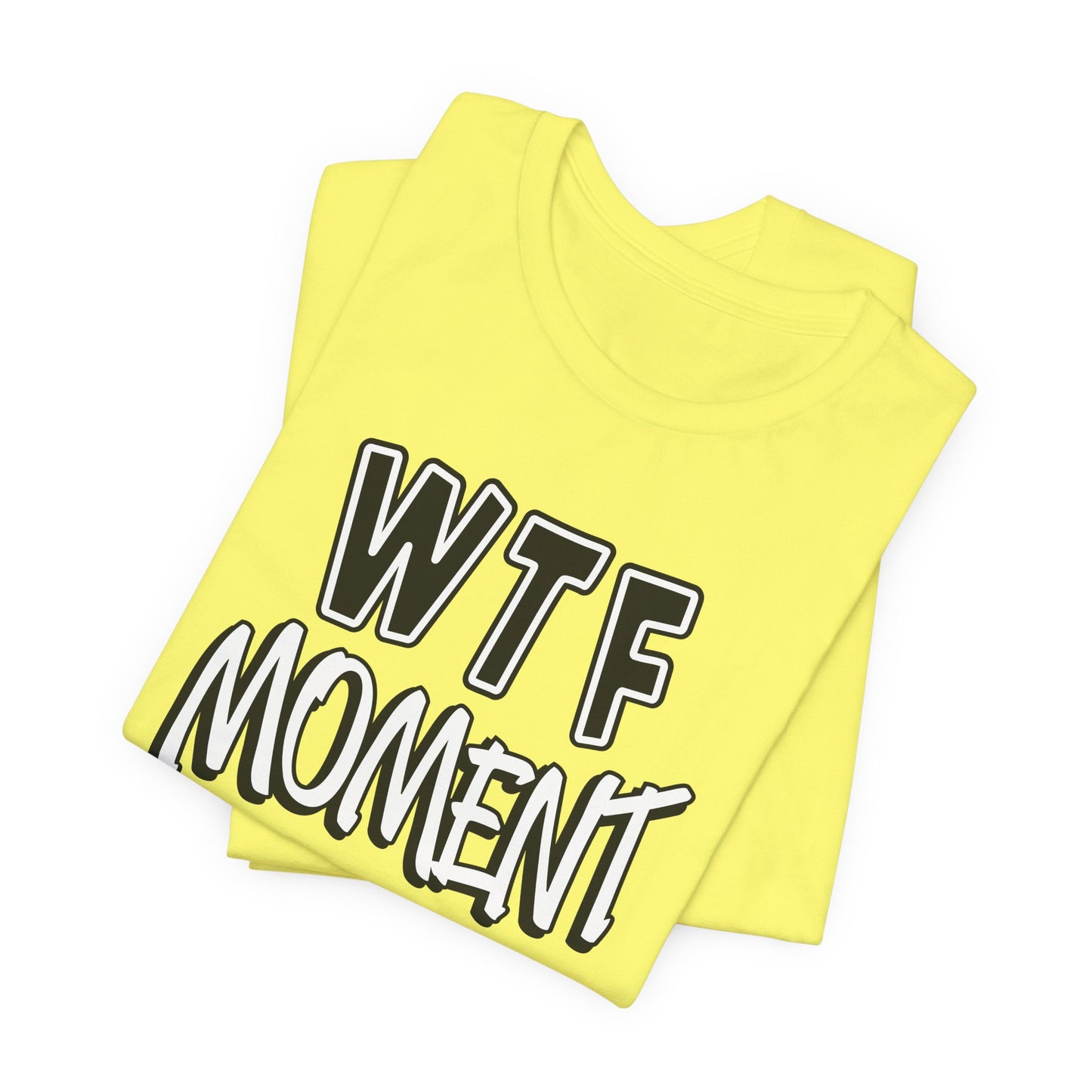 'WTF Moment' (Soft, Quality Bella & Canvas <Or Comparable> Unisex Tee)