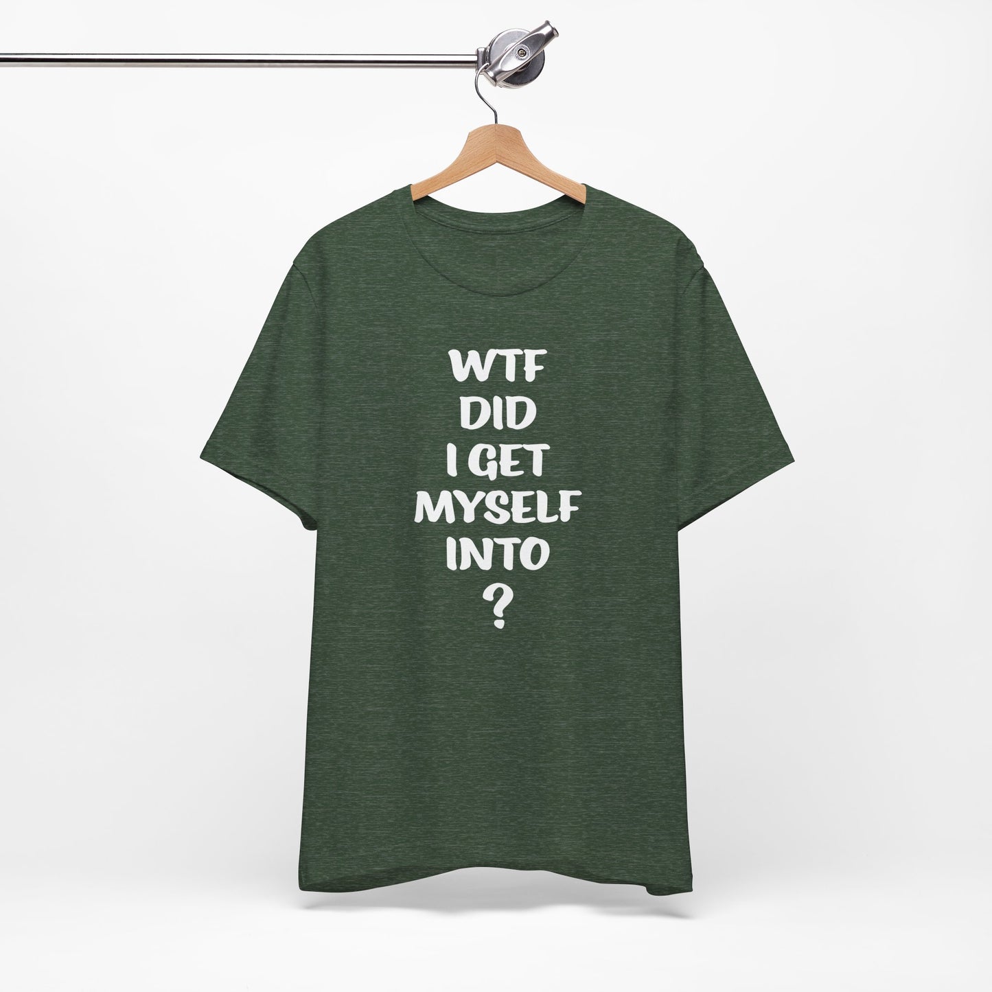 'WTF Did I Get Myself Into? (VS 1) (Soft, Quality Bella & Canvas <Or Comparable> Unisex Tee)