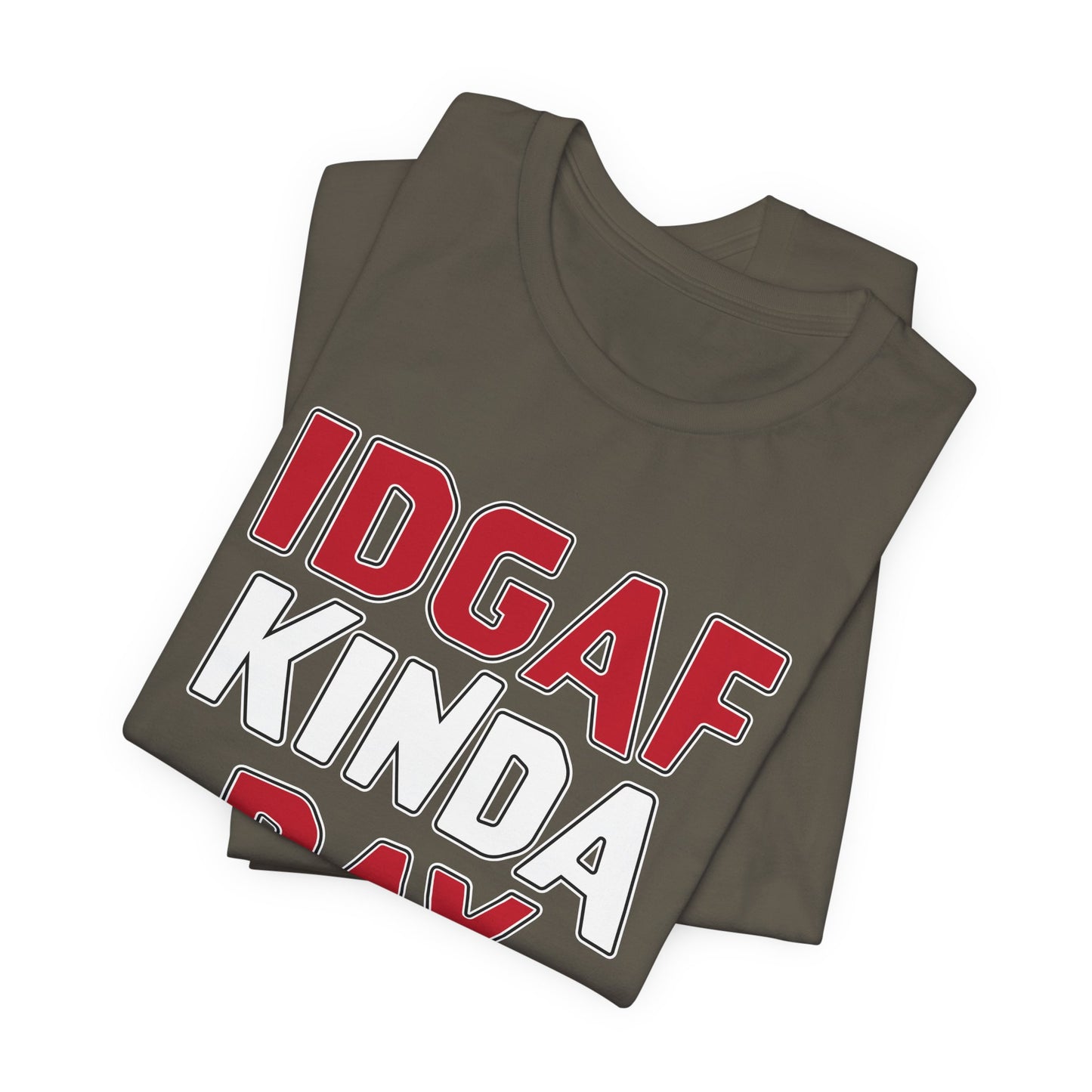 'IDGAF Kinda Day' (VS 1) (Soft, Quality Bella & Canvas <Or Comparable> Unisex Tee)