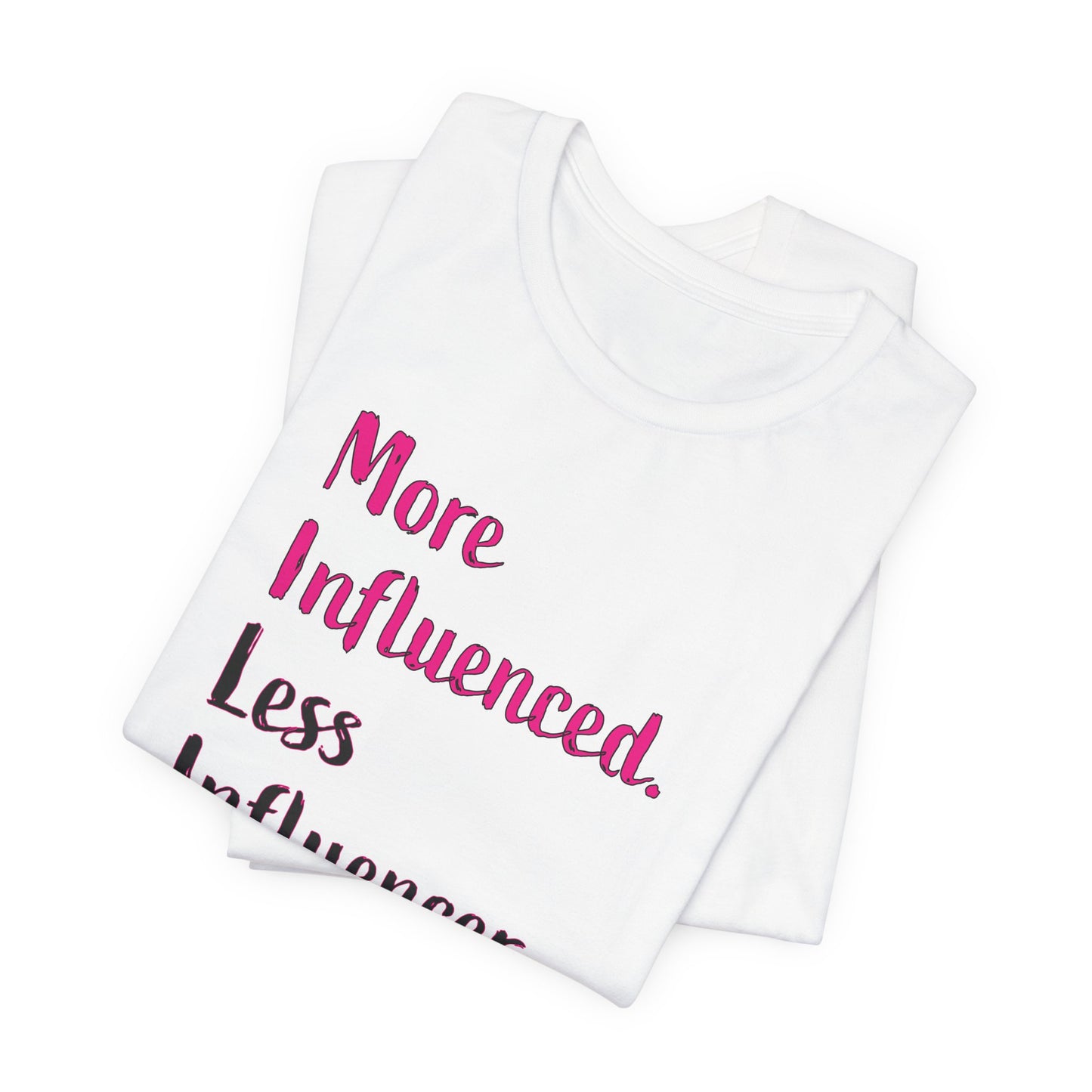 'More Influenced. Less Influencer.' (VS 3) (Soft, Quality Bella & Canvas <Or Comparable> Unisex Tee)