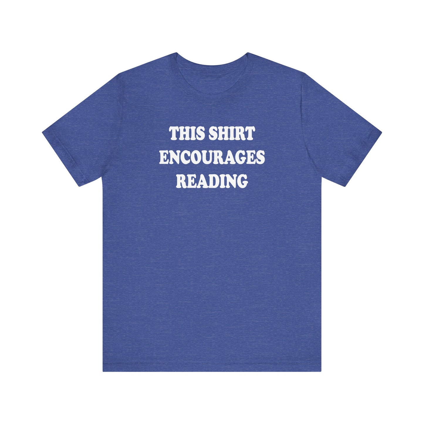 'This Shirt Encourages Reading' (Soft, Quality Bella & Canvas <Or Comparable> Unisex Tee)