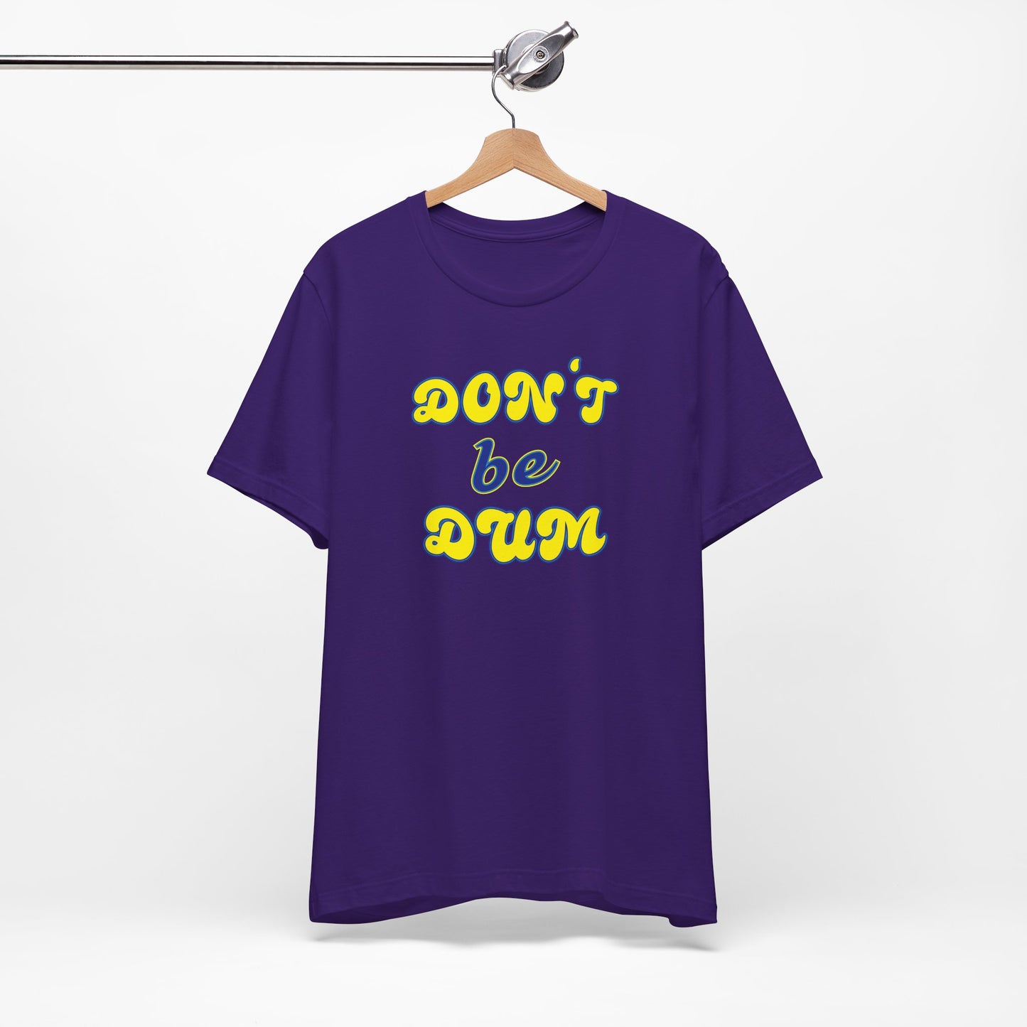 'Don't Be Dum' (VS 2) (Soft, Quality Bella & Canvas <Or Comparable> Unisex Tee)