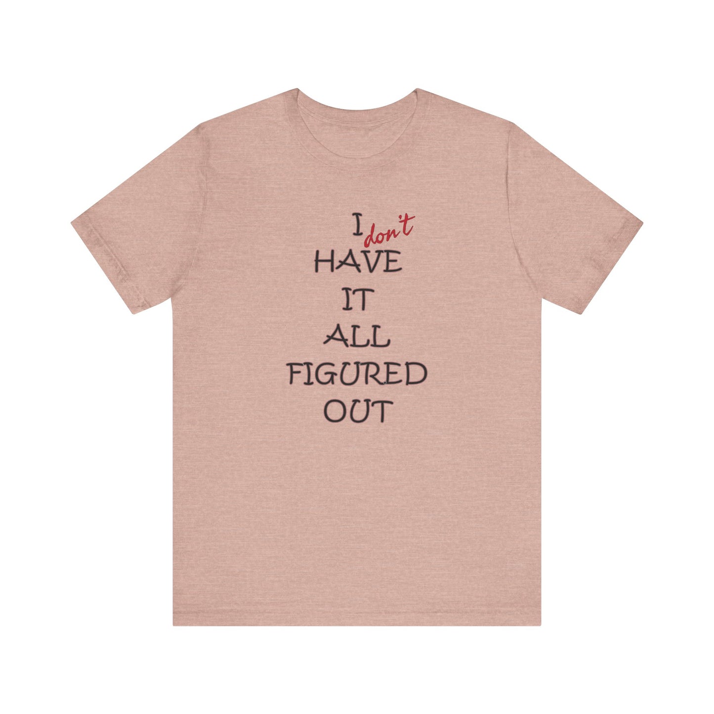 'I Have It All Figured Out' (Soft, Quality Bella & Canvas <Or Comparable> Unisex Tee)