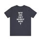 'WTF Did I Get Myself Into? (VS 1) (Soft, Quality Bella & Canvas <Or Comparable> Unisex Tee)
