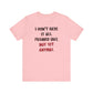 'I Don't Have It All Figured Out. Not Yet Anyway.' (Soft, Quality Bella & Canvas <Or Comparable> Unisex Tee)