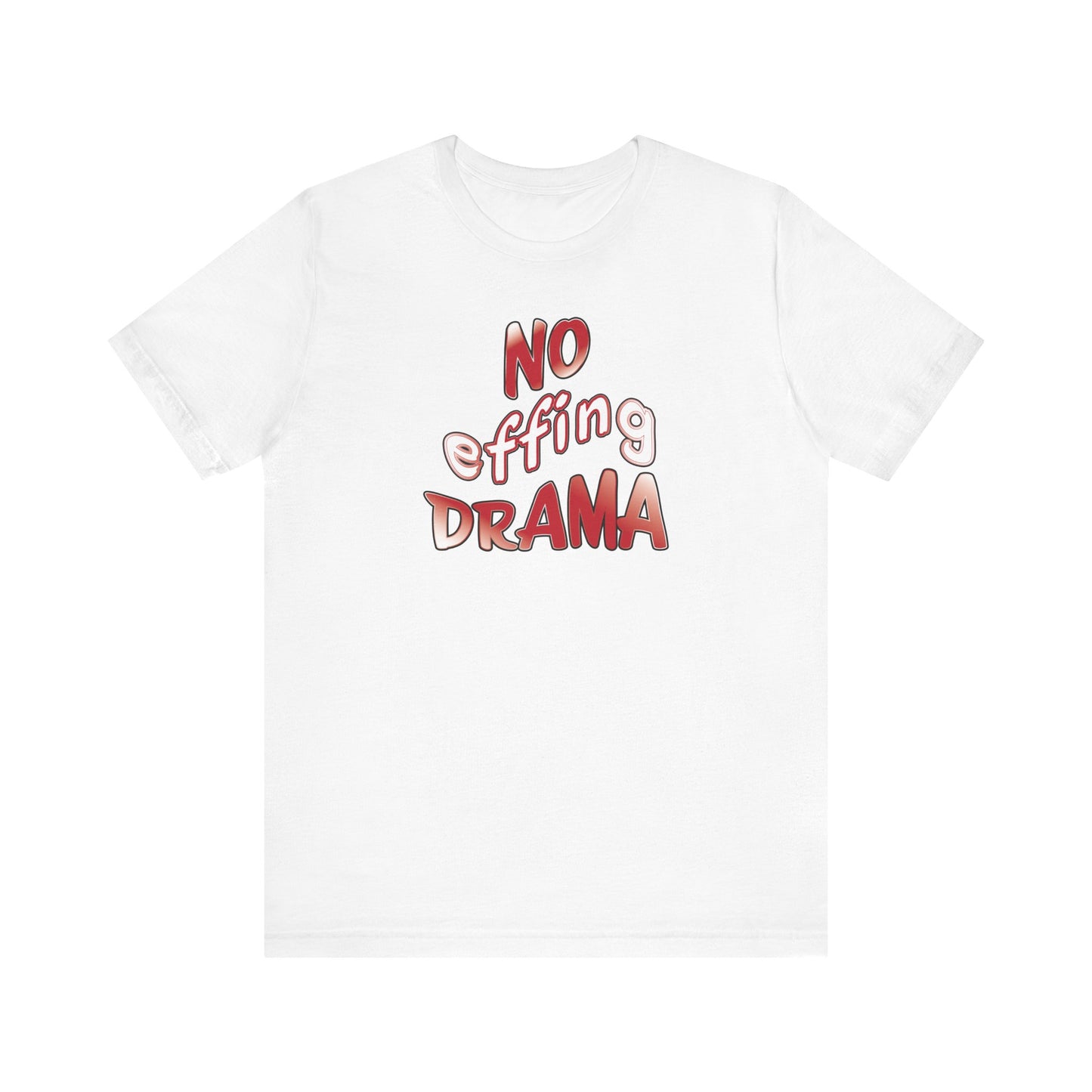 'No Effing Drama'  (Soft, Quality Bella & Canvas <Or Comparable> Unisex Tee)