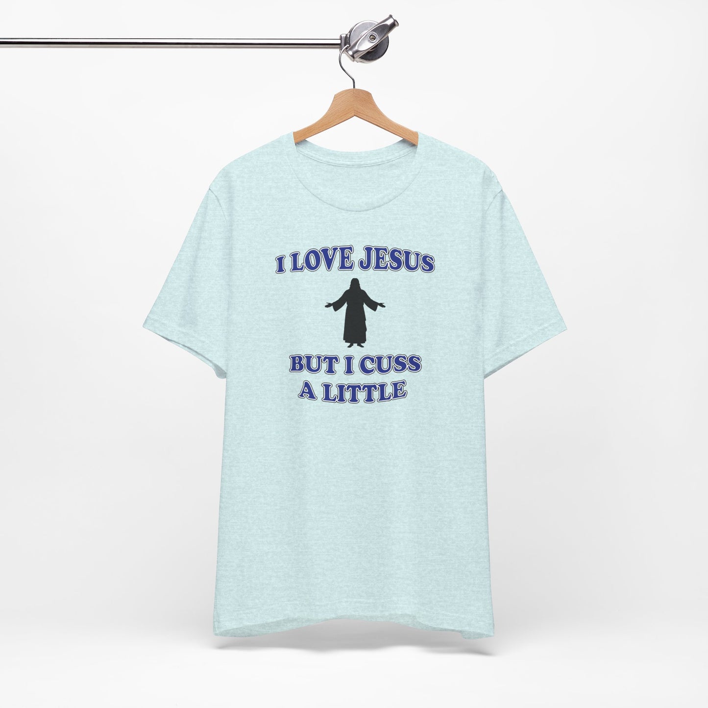'I Love Jesus But I Cuss A Little' (Soft, Quality Bella & Canvas <Or Comparable> Unisex Tee)