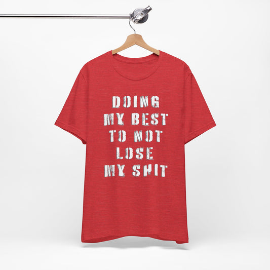 'Doing My Best To Not Lose My Shit' (VS 1) (Soft, Quality Bella & Canvas <Or Comparable> Unisex Tee)