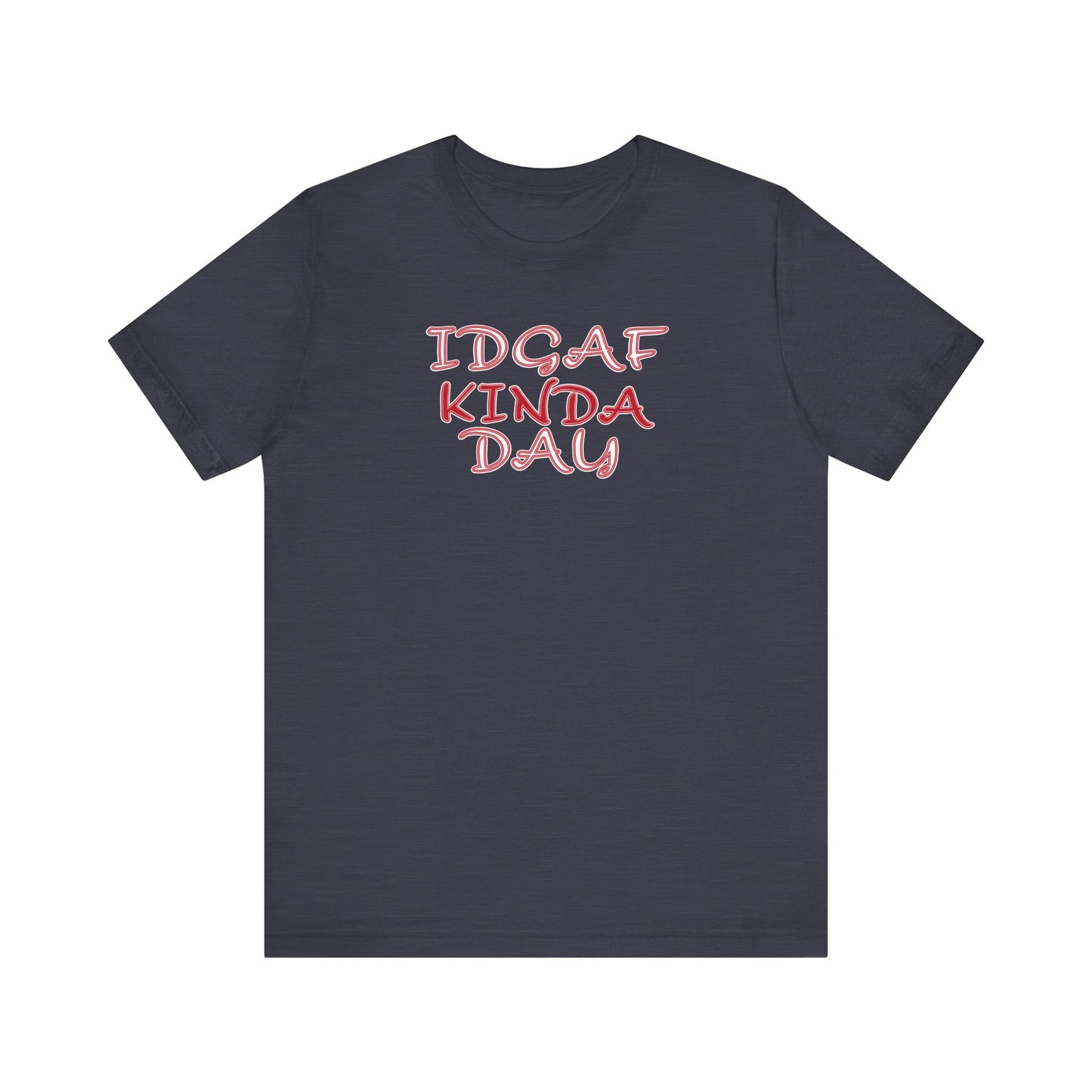 'IDGAF Kinda Day' (VS 2) (Soft, Quality Bella & Canvas <Or Comparable> Unisex Tee)