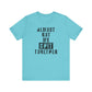 'Almost Got My Shit Together' (VS 1) (Soft, Quality Bella & Canvas <Or Comparable> Unisex Tee)