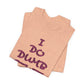 'I Do Dumb Stuff' (VS 3) (Soft, Quality Bella & Canvas <Or Comparable> Unisex Tee)