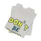 'Don't Be Dum' (VS 1) (Soft, Quality Bella & Canvas <Or Comparable> Unisex Tee)