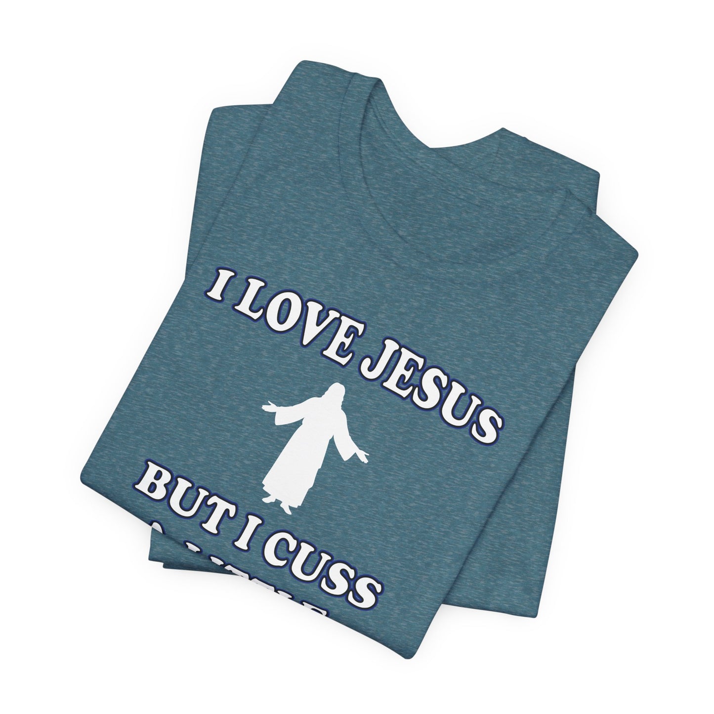 'I Love Jesus But I Cuss A Little' (Soft, Quality Bella & Canvas <Or Comparable> Unisex Tee)