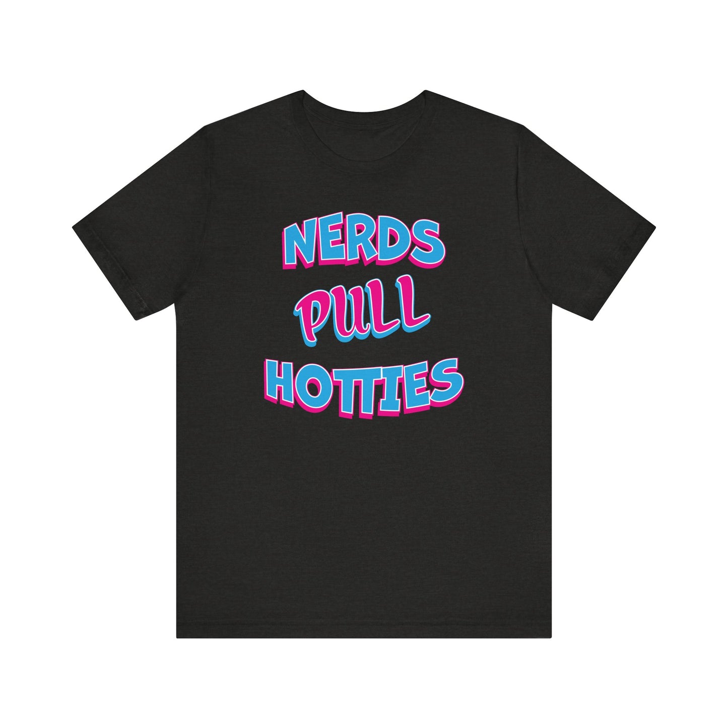 'Nerds Pull Hotties' (Soft, Quality Bella & Canvas <Or Comparable> Unisex Tee)