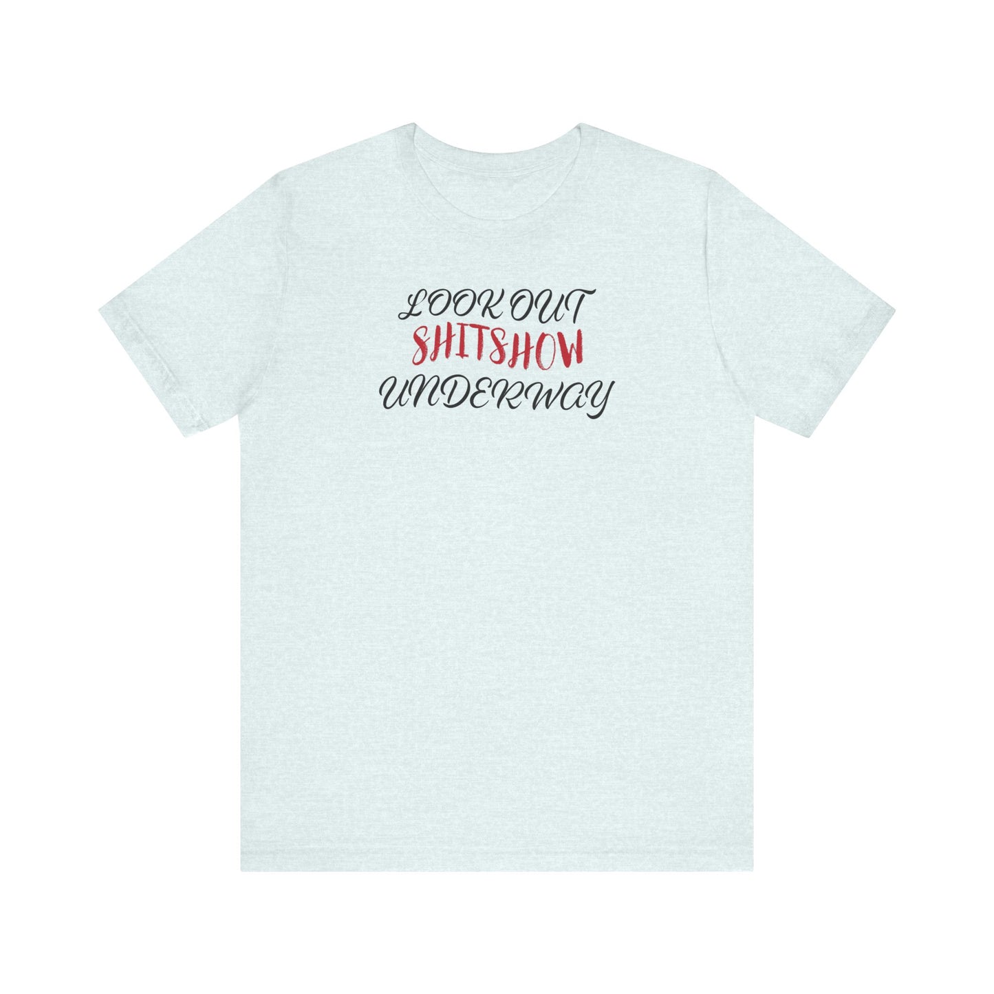 'Look Out Shitshow Underway' (VS 2) (Soft, Quality Bella & Canvas <Or Comparable> Unisex Tee)