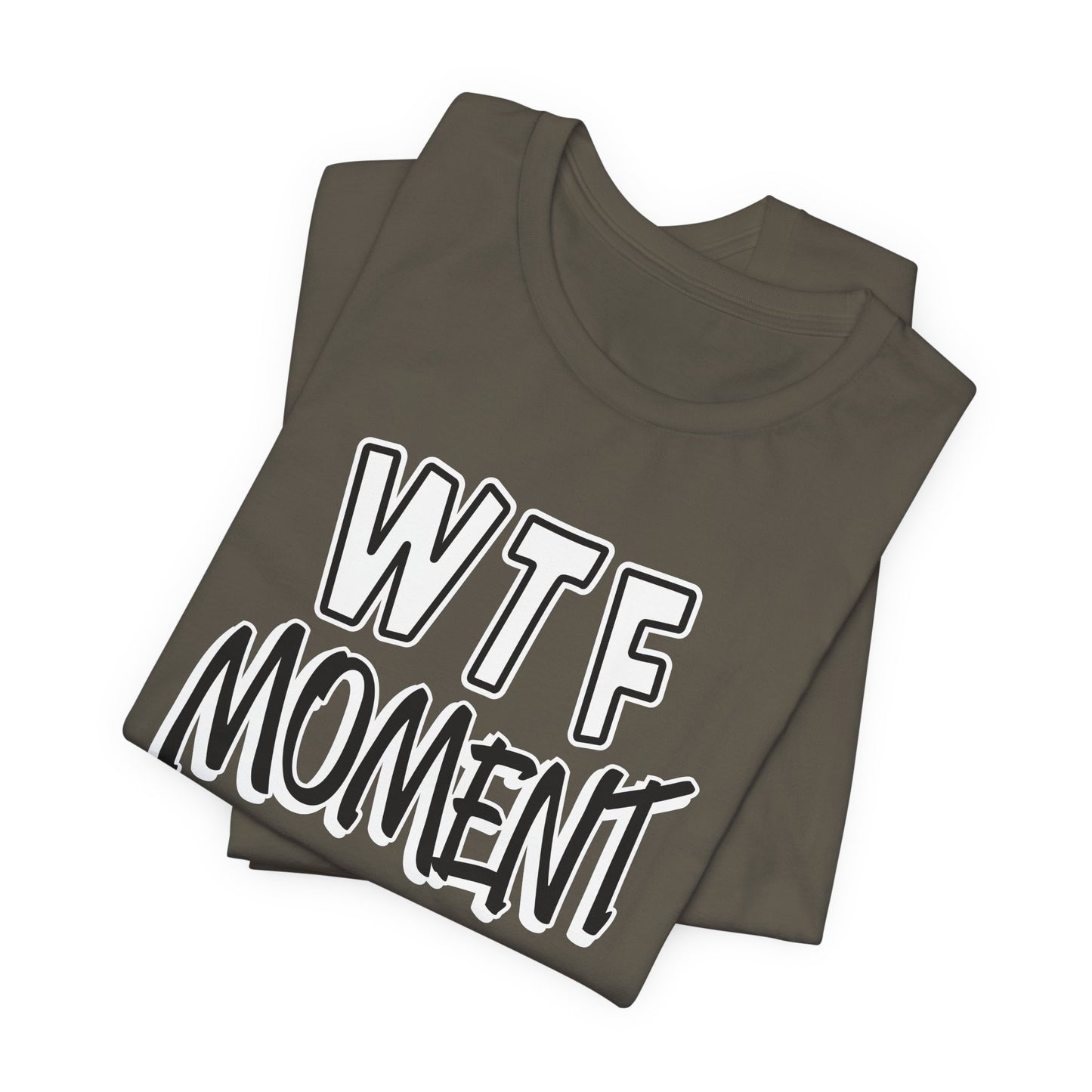 'WTF Moment' (Soft, Quality Bella & Canvas <Or Comparable> Unisex Tee)