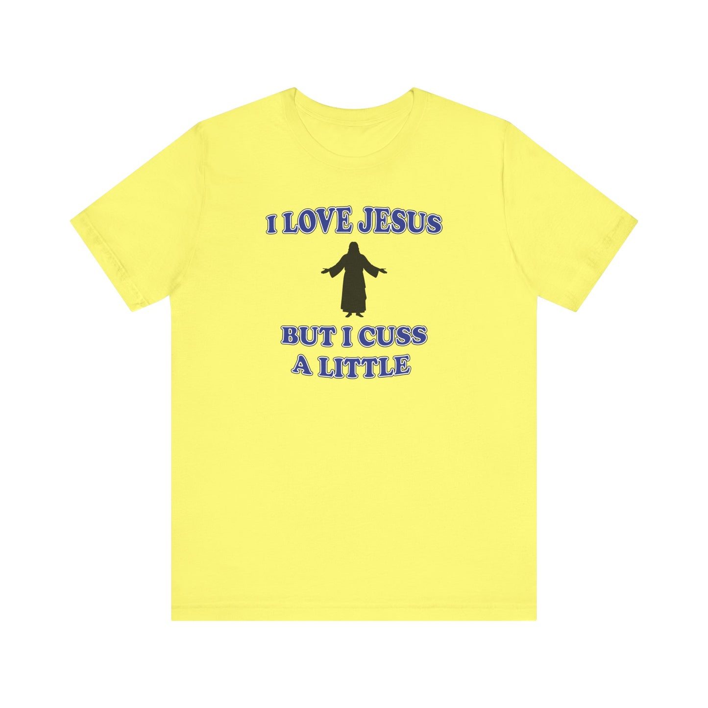 'I Love Jesus But I Cuss A Little' (Soft, Quality Bella & Canvas <Or Comparable> Unisex Tee)