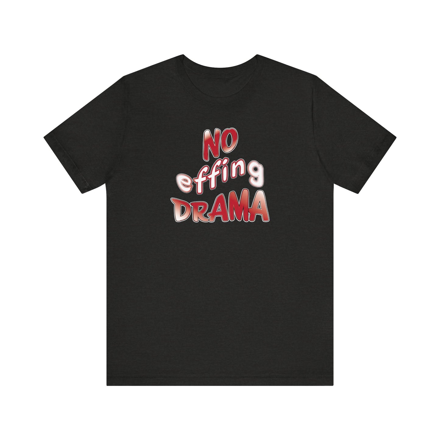 'No Effing Drama'  (Soft, Quality Bella & Canvas <Or Comparable> Unisex Tee)