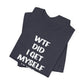 'WTF Did I Get Myself Into? (VS 1) (Soft, Quality Bella & Canvas <Or Comparable> Unisex Tee)