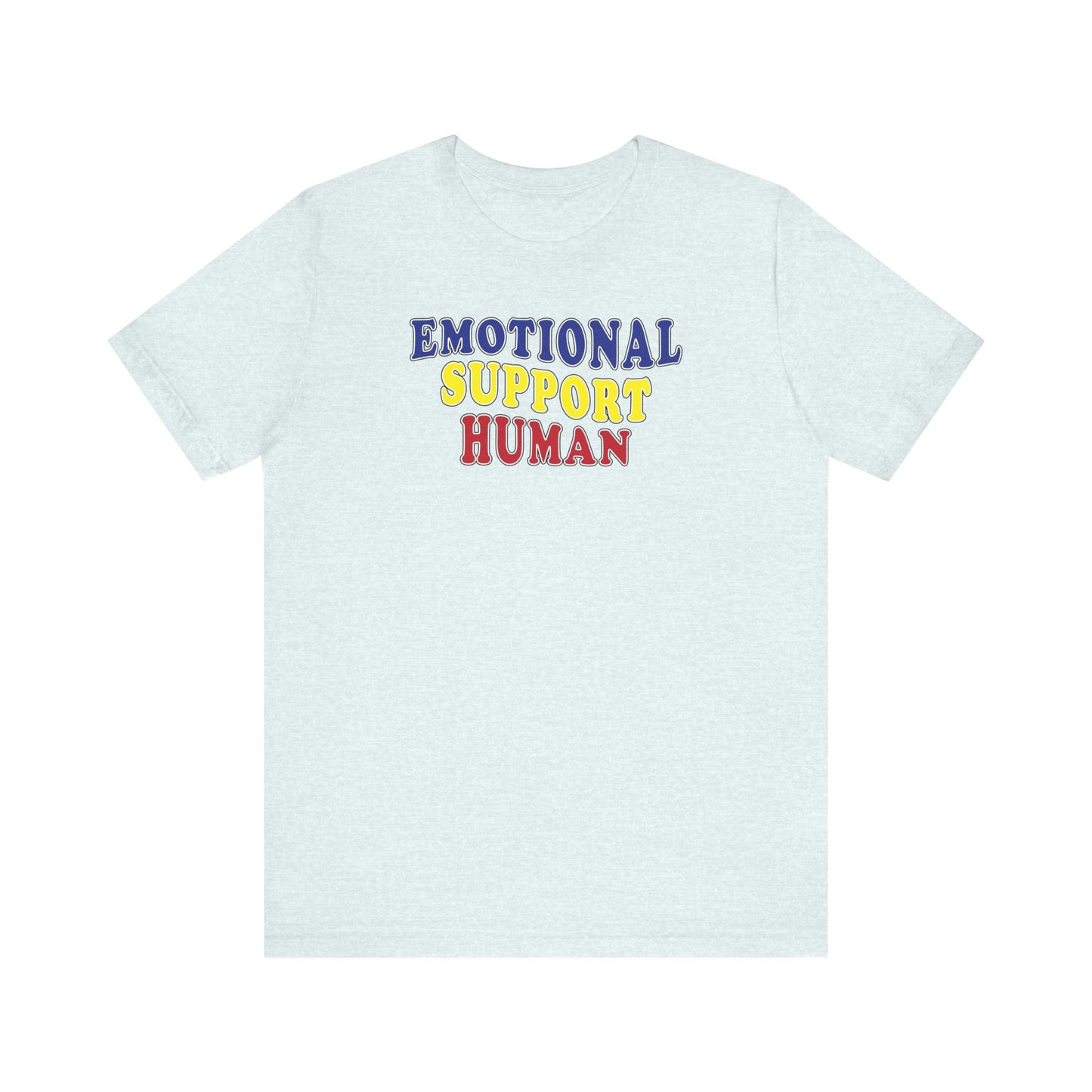 'Emotional Support Human' (Soft, Quality Bella & Canvas <Or Comparable> Unisex Tee)