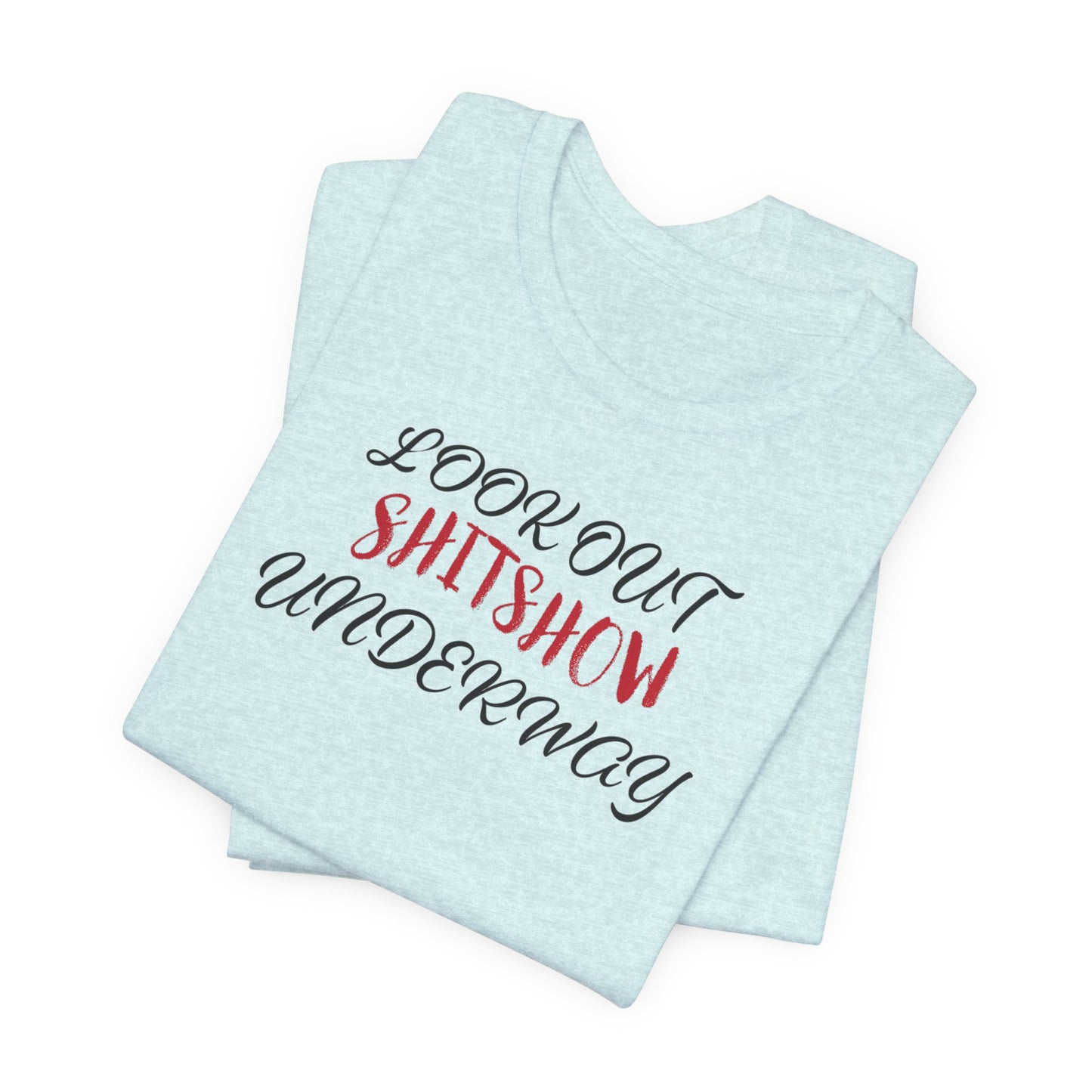 'Look Out Shitshow Underway' (VS 2) (Soft, Quality Bella & Canvas <Or Comparable> Unisex Tee)