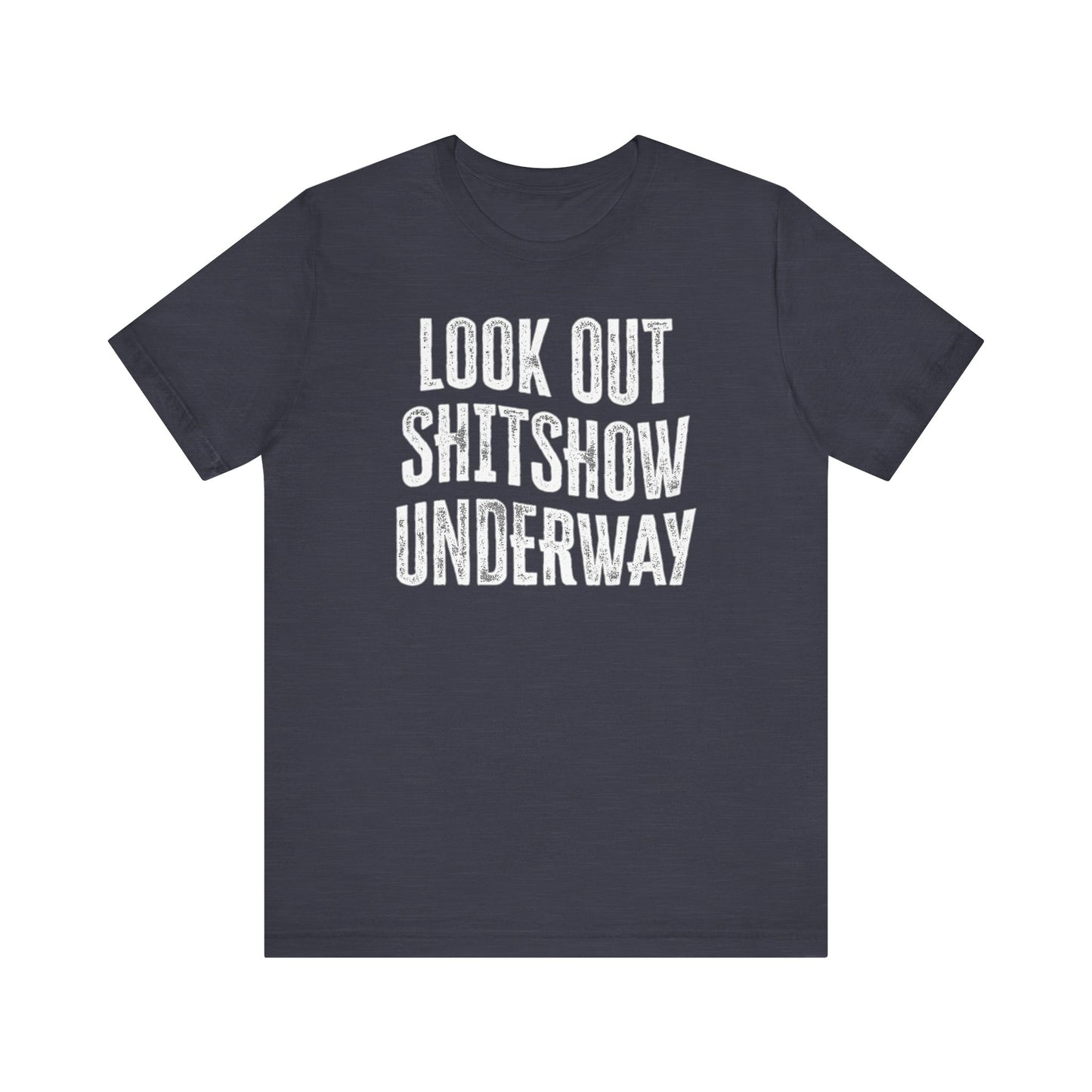 'Look Out Shitshow Underway' (VS 1) (Soft, Quality Bella & Canvas <Or Comparable> Unisex Tee)