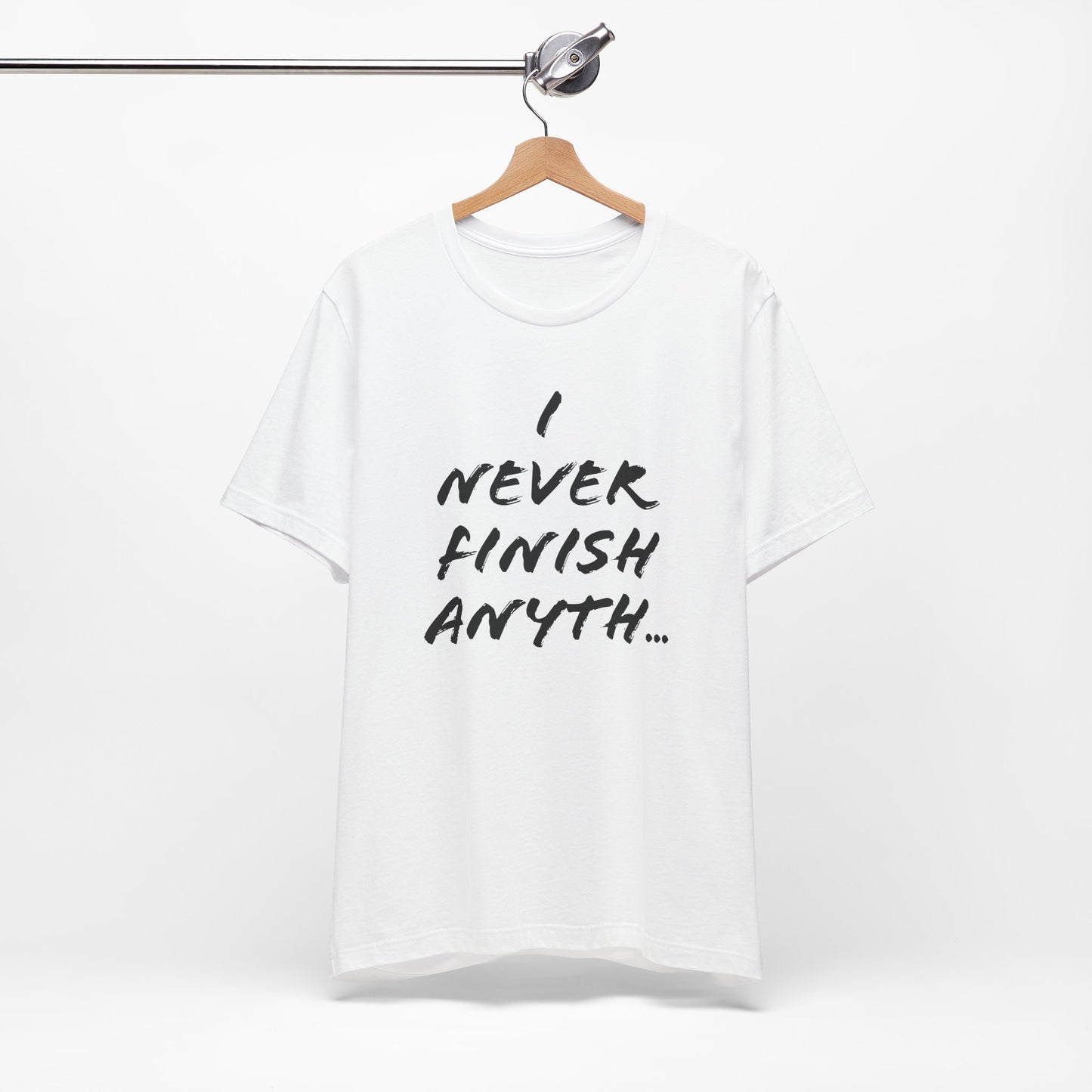 'I Never Finish Anythi...'  (Soft, Quality Bella & Canvas <Or Comparable> Unisex Tee)