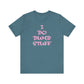 'I Do Dumb Stuff' (VS 3) (Soft, Quality Bella & Canvas <Or Comparable> Unisex Tee)